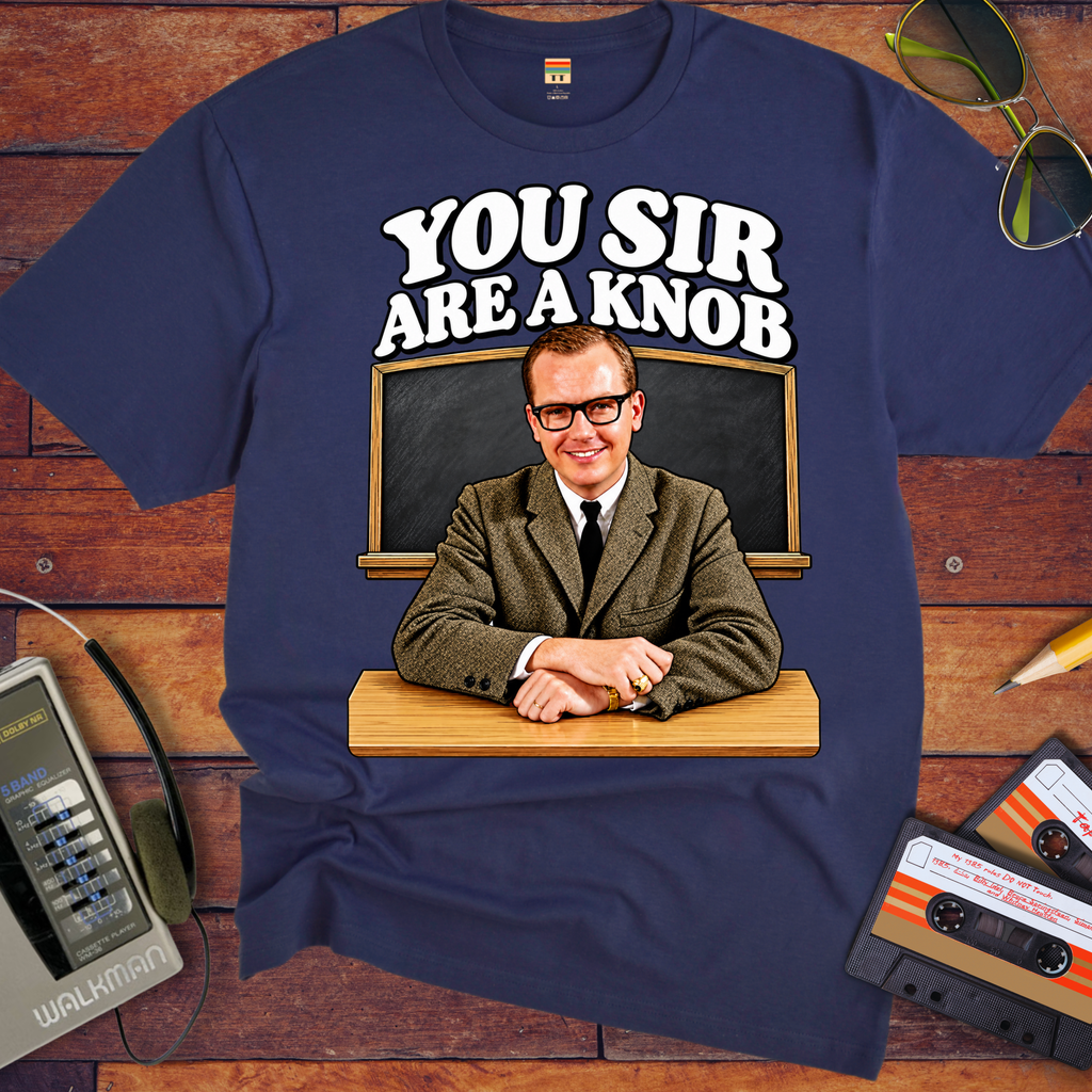 'You Sir Are a Knob'  Funny T-Shirts