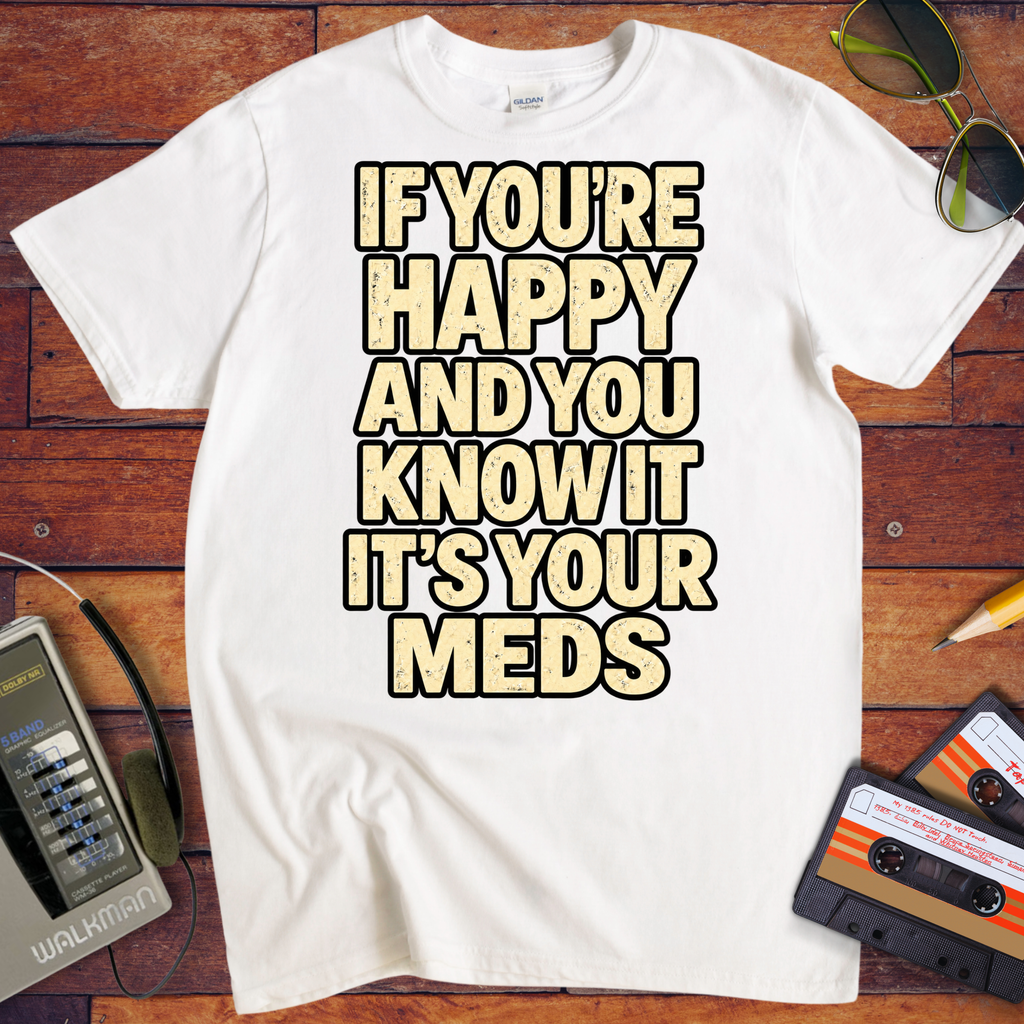 'If You're Happy & you Know It' Funny T-Shirts