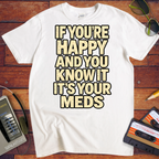 'If You're Happy & you Know It' Funny T-Shirts