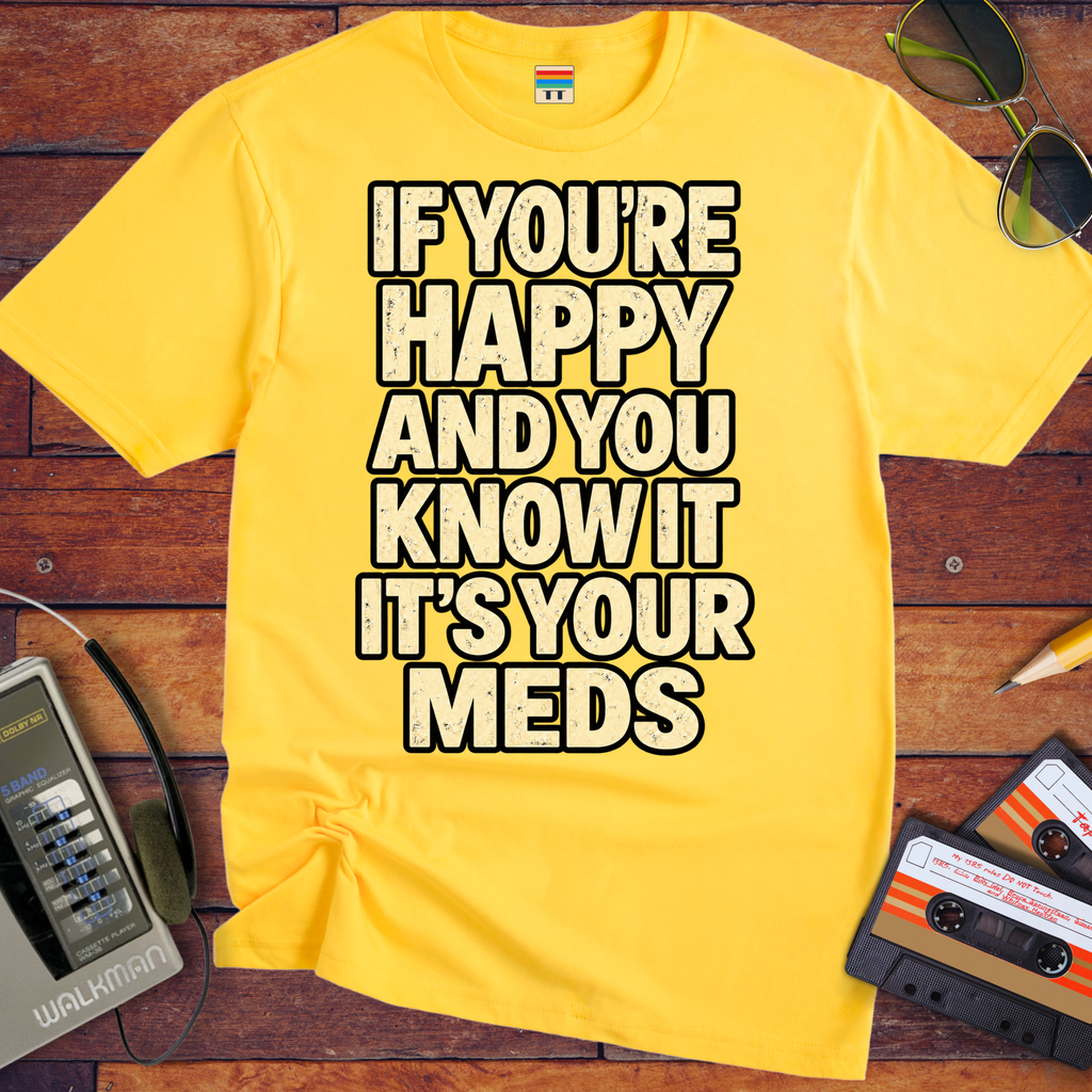 'If You're Happy & you Know It' Funny T-Shirts