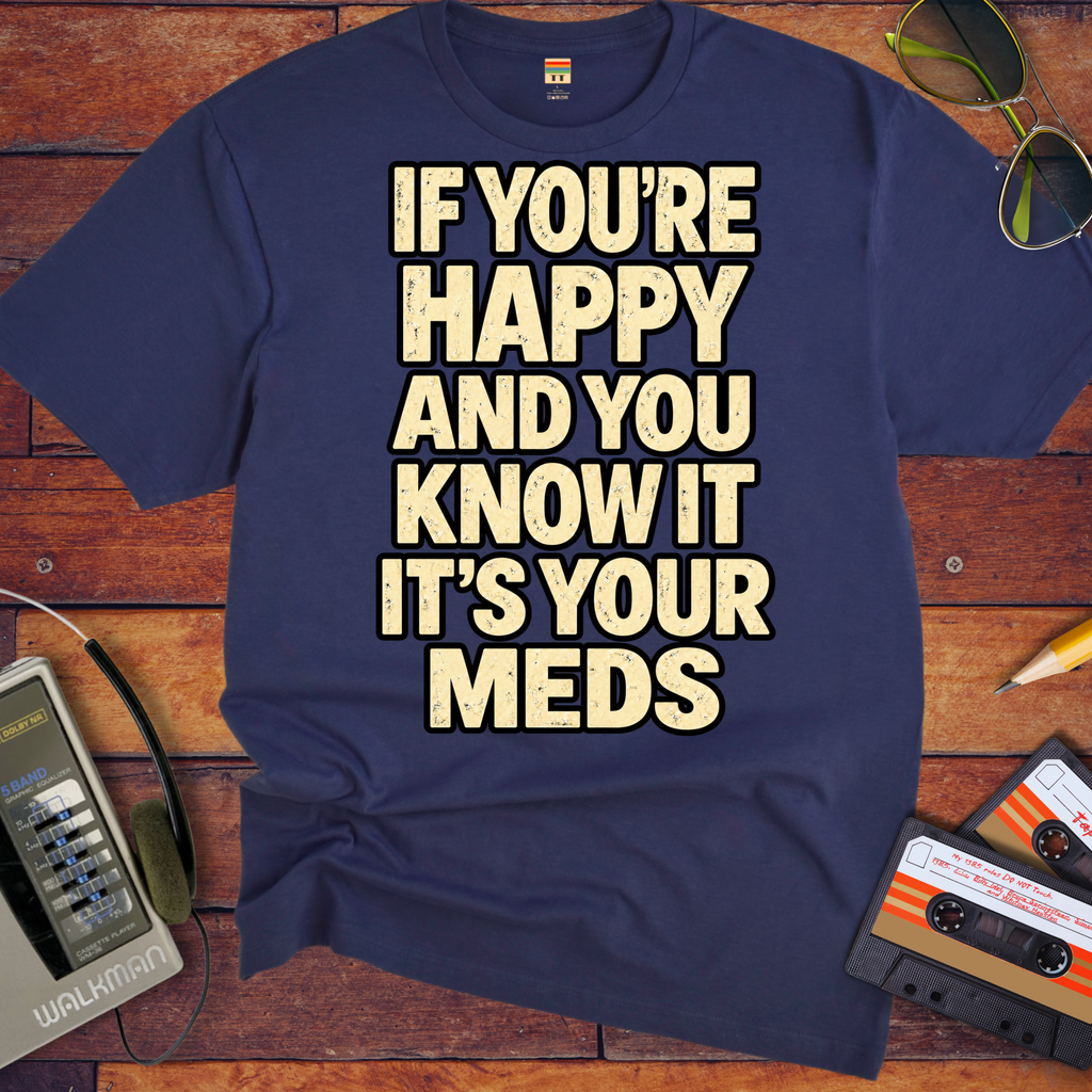 'If You're Happy & you Know It' Funny T-Shirts