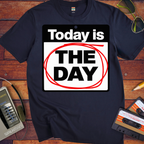 'Today is the day.' Funny T-Shirts