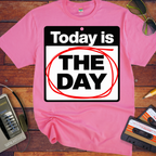'Today is the day.' Funny T-Shirts