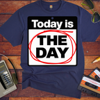 'Today is the day.' Funny T-Shirts