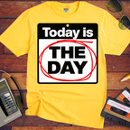 'Today is the day.' Funny T-Shirts