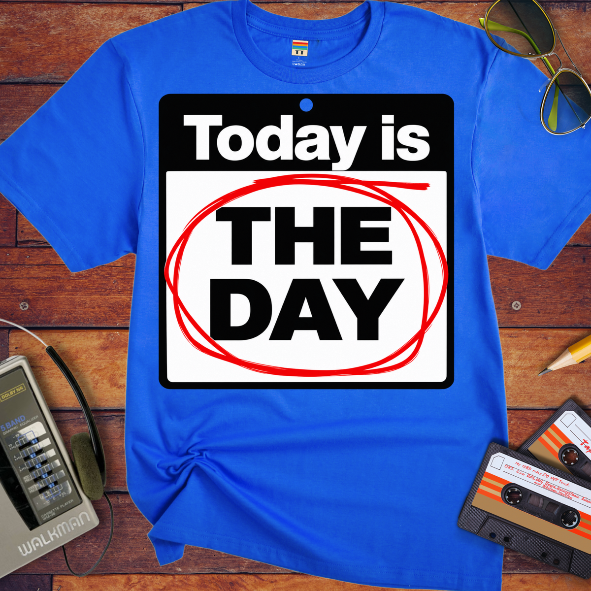 'Today is the day.' Funny T-Shirts