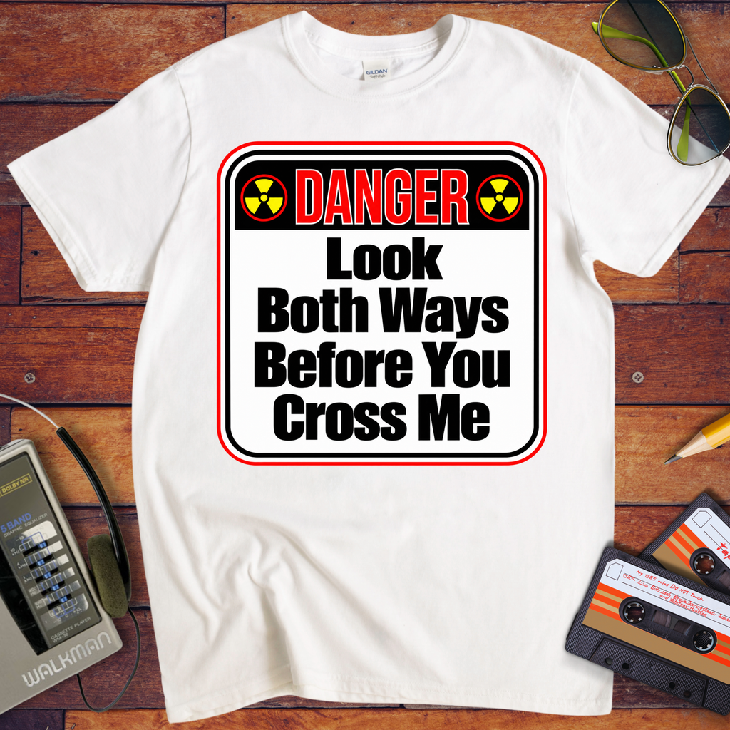 'Look both ways before you cross me' Funny T-Shirts