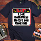 'Look both ways before you cross me' Funny T-Shirts