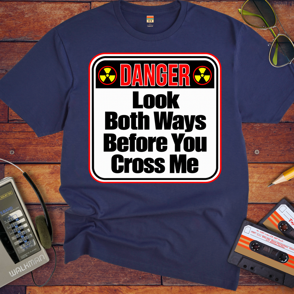 'Look both ways before you cross me' Funny T-Shirts