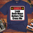 'Look both ways before you cross me' Funny T-Shirts