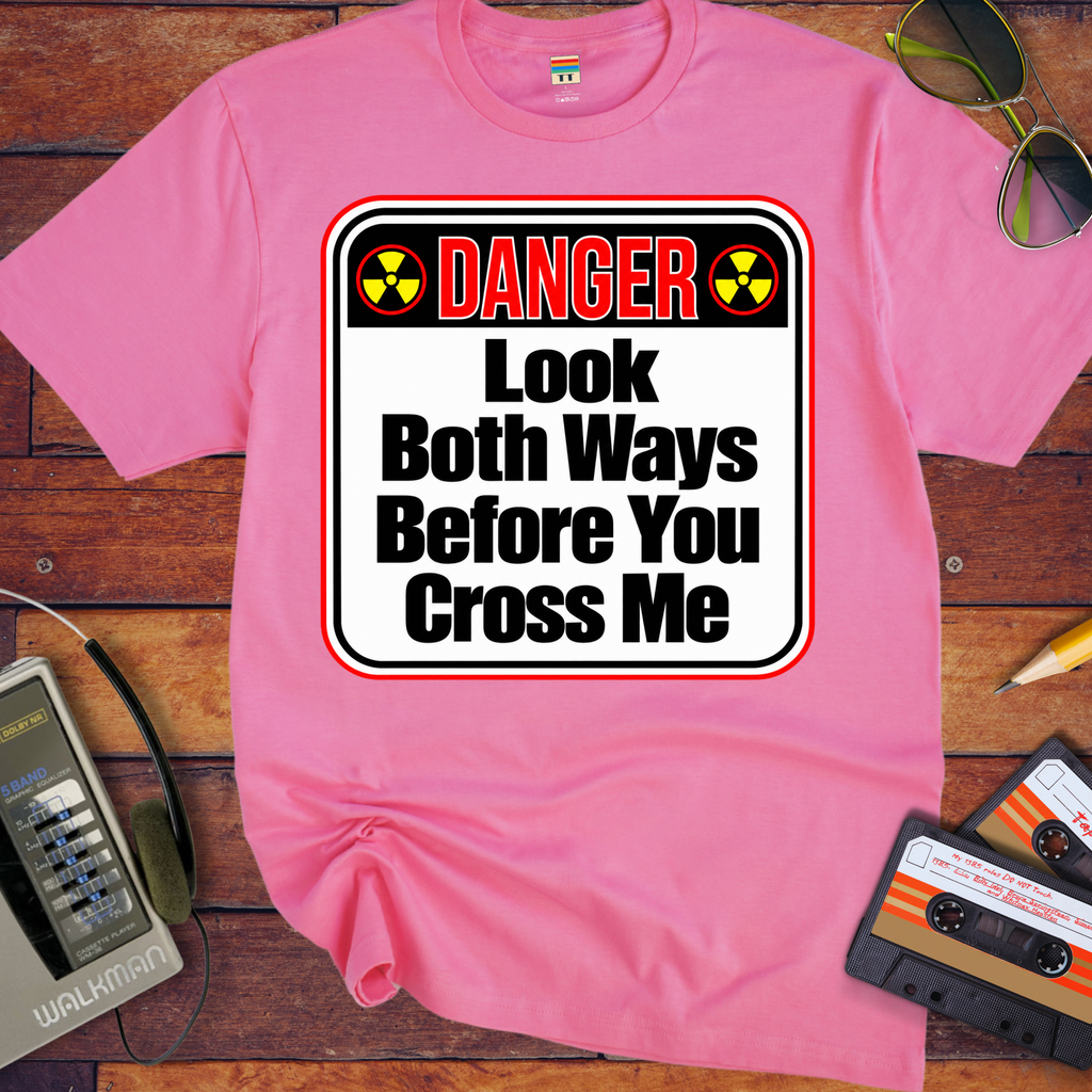 'Look both ways before you cross me' Funny T-Shirts