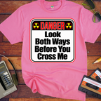 'Look both ways before you cross me' Funny T-Shirts