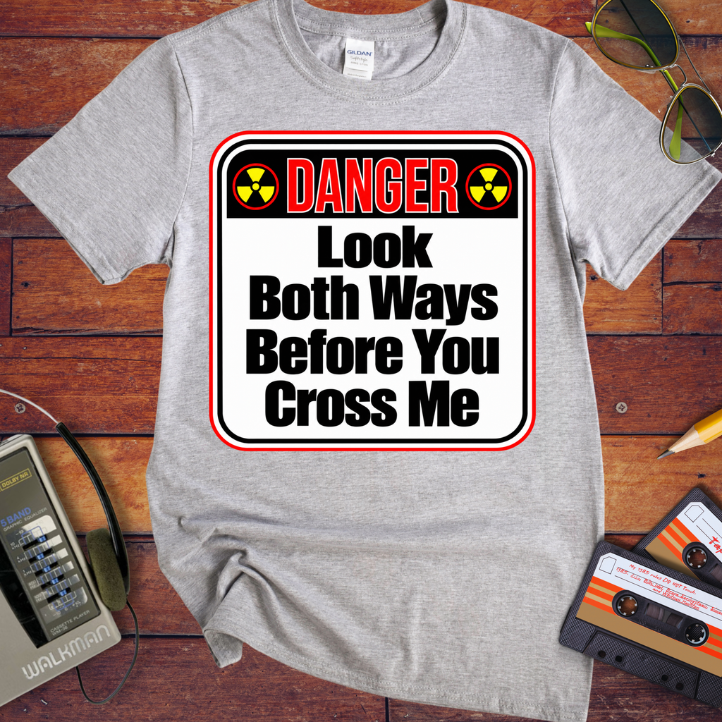 'Look both ways before you cross me' Funny T-Shirts