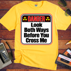 'Look both ways before you cross me' Funny T-Shirts