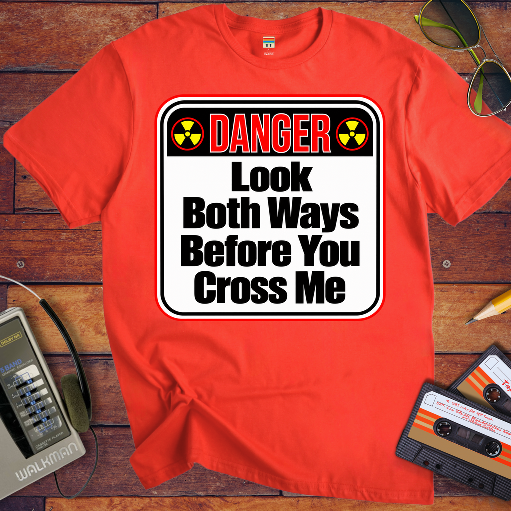 'Look both ways before you cross me' Funny T-Shirts
