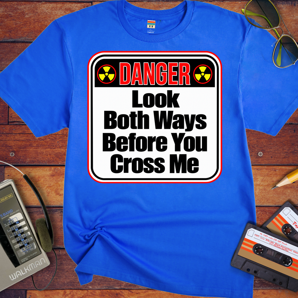 'Look both ways before you cross me' Funny T-Shirts