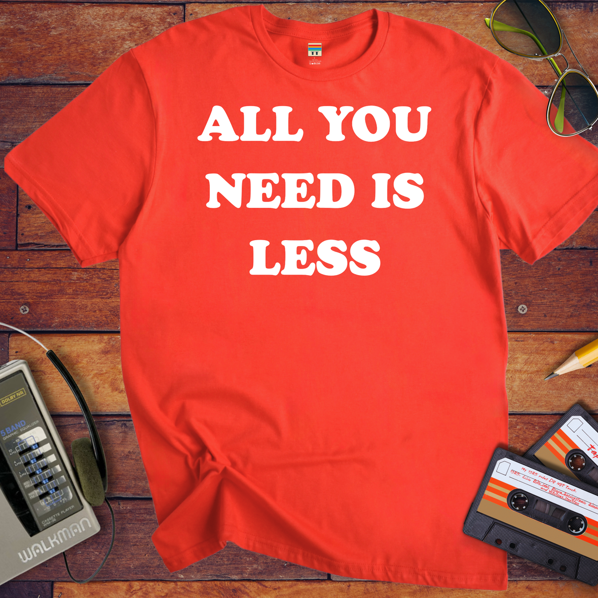 'All you need is less ' Funny T-Shirts