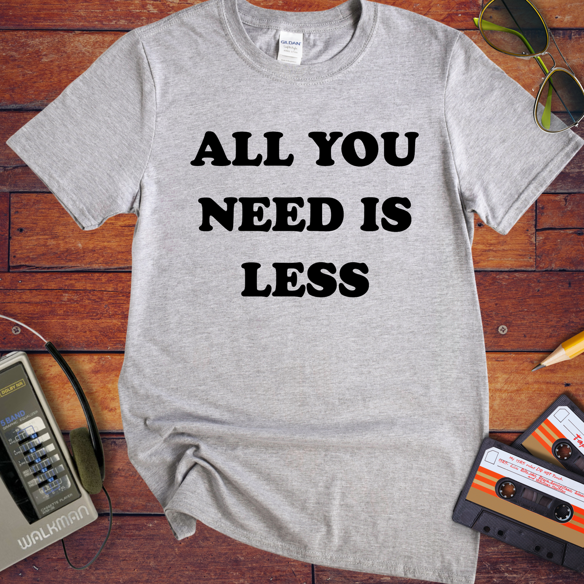 'All you need is less ' Funny T-Shirts