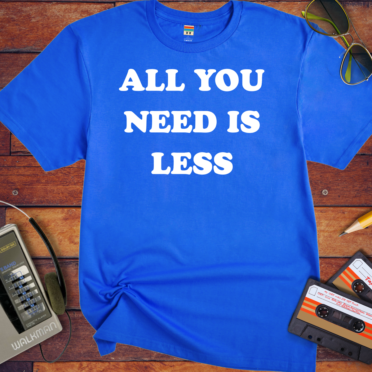 'All you need is less ' Funny T-Shirts
