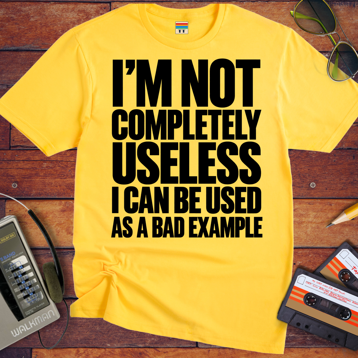 'I'm not completely useless I can be used as a bad example ' Funny T-Shirts
