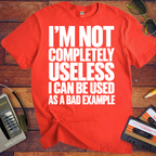 'I'm not completely useless I can be used as a bad example ' Funny T-Shirts