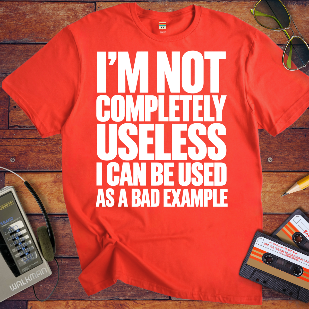 'I'm not completely useless I can be used as a bad example ' Funny T-Shirts