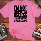 'I'm not completely useless I can be used as a bad example ' Funny T-Shirts