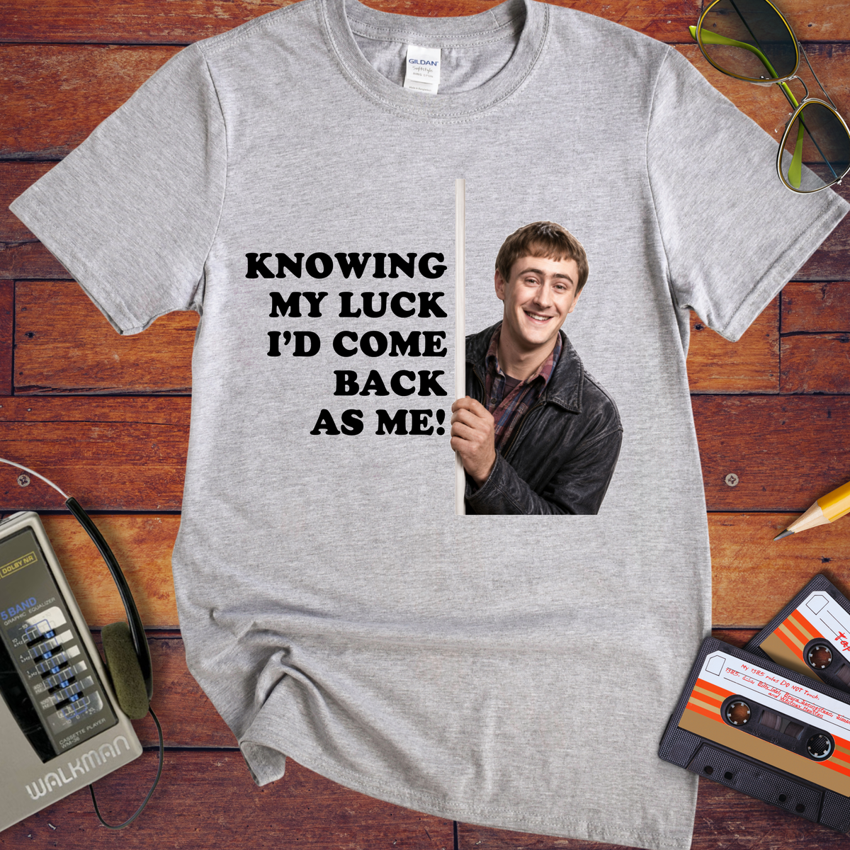 'Knowing my luck I would come back as me !' Funny T-Shirts