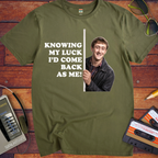'Knowing my luck I would come back as me !' Funny T-Shirts