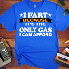 'I fart because it's the only gas I can afford ' Funny T-Shirts