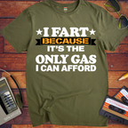 'I fart because it's the only gas I can afford ' Funny T-Shirts