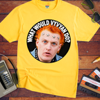 'What would Vyvyan say?' Funny T-Shirts
