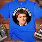 'What would Lloyds say' Funny T-Shirts