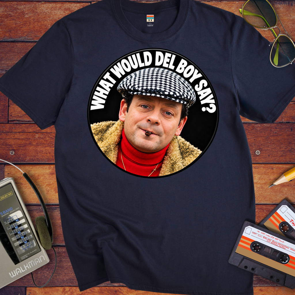 'What would Del boy say? ' Funny T-Shirts
