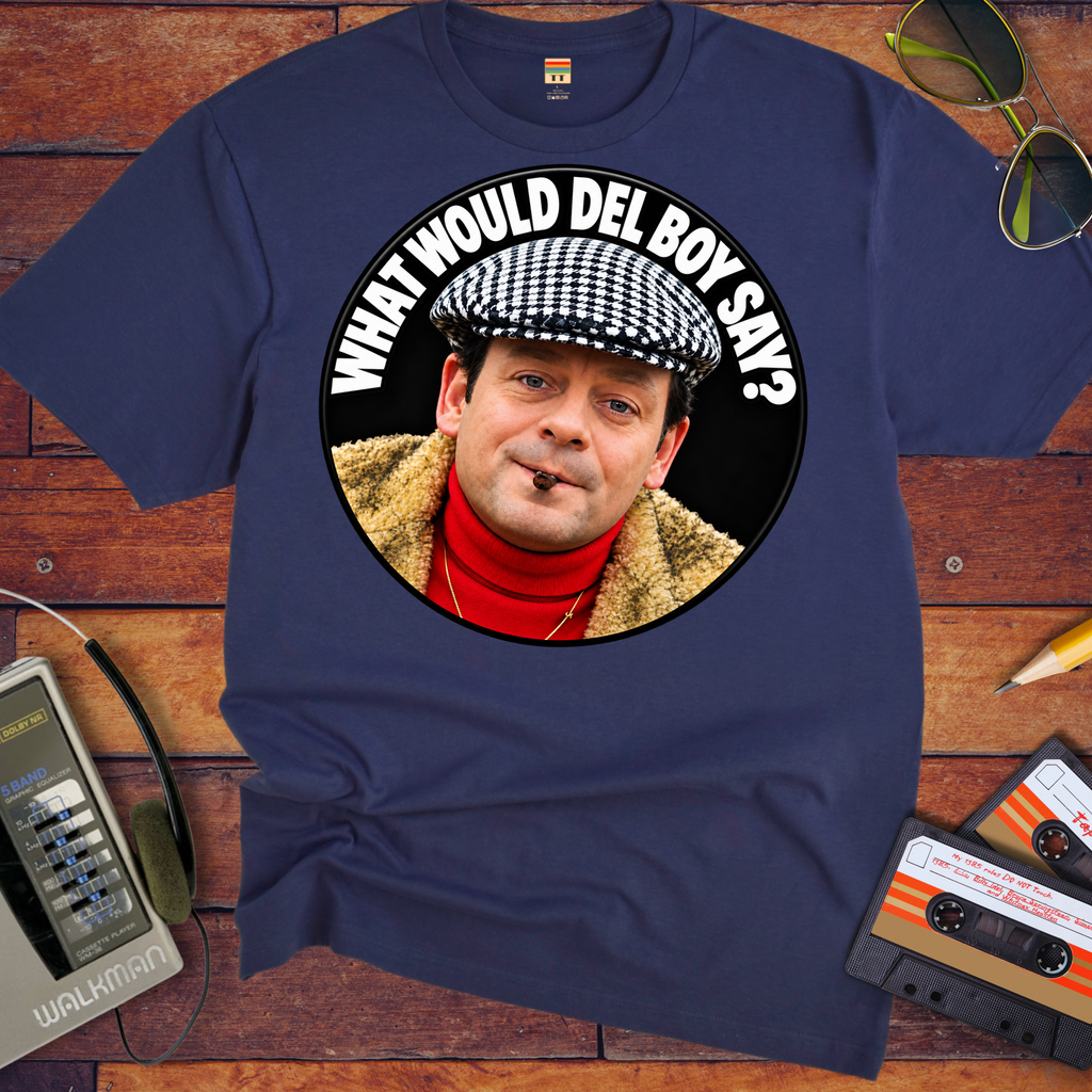 'What would Del boy say? ' Funny T-Shirts