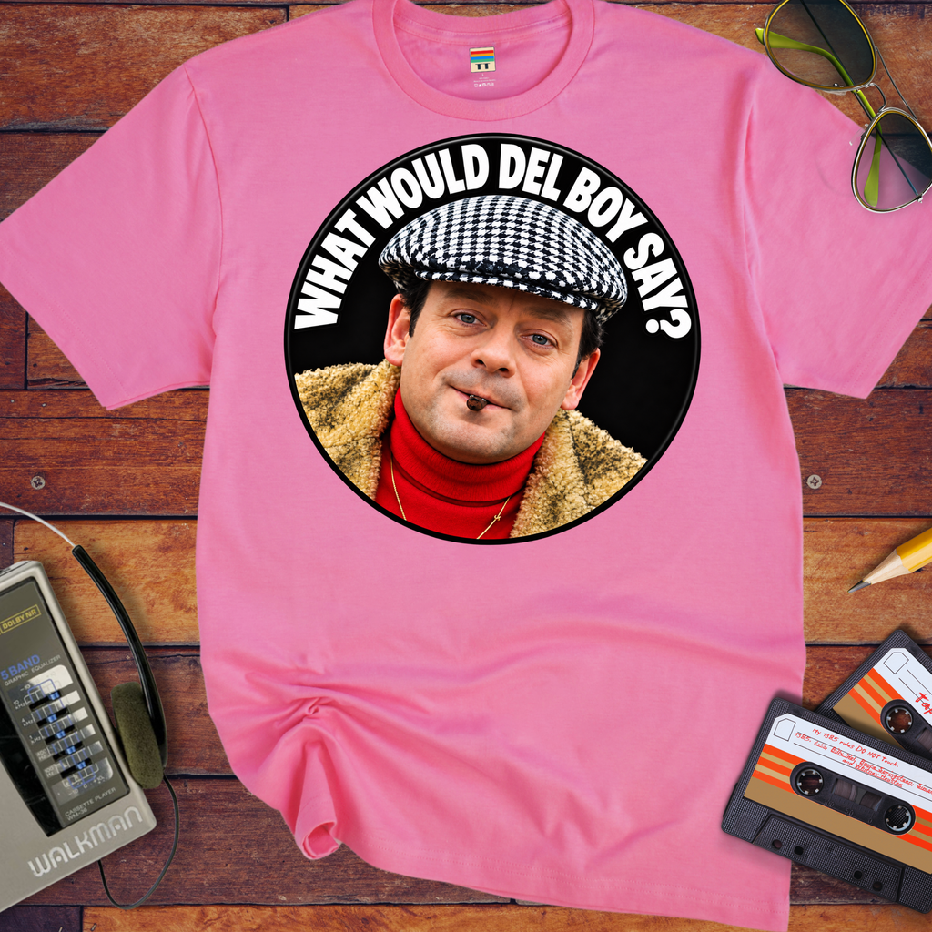 'What would Del boy say? ' Funny T-Shirts
