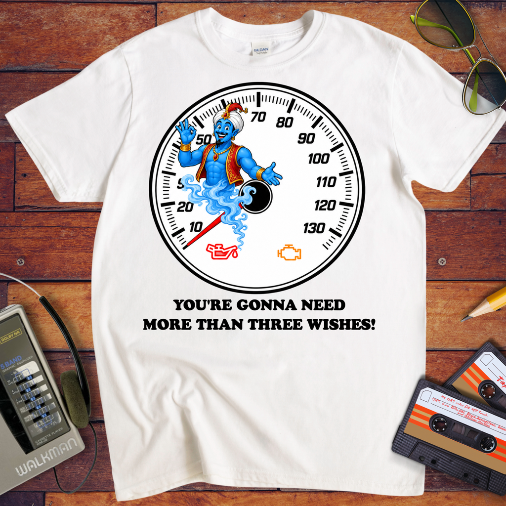 'You're Gonna Need More Than Three Wishes' Funny T-Shirts