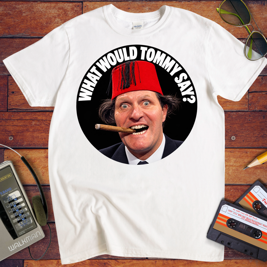 'What would Tommy say?' Funny T-Shirts