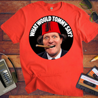 'What would Tommy say?' Funny T-Shirts