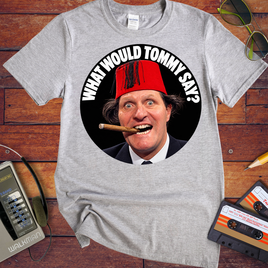 'What would Tommy say?' Funny T-Shirts