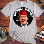 'What would Tommy say?' Funny T-Shirts
