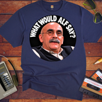 'What Would Alf Say?' Funny T-Shirts