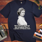 'We’re sorry to interrupt this broadcast. Here is a picture of Princess Anne' Funny T-Shirts