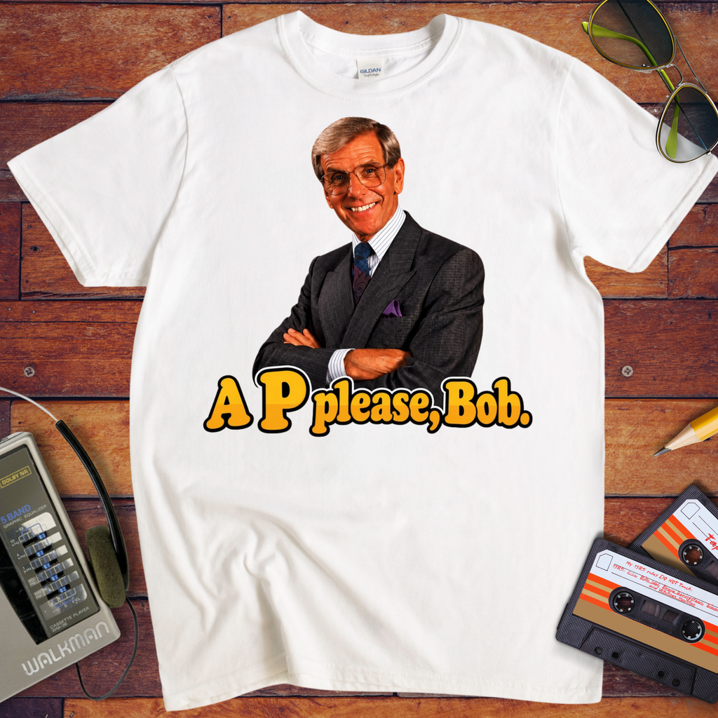 'A "P" Please Bob' Funny T-Shirts