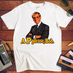 'A "P" Please Bob' Funny T-Shirts