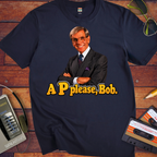 'A "P" Please Bob' Funny T-Shirts