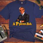 'A "P" Please Bob' Funny T-Shirts