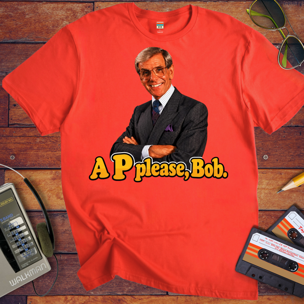 'A "P" Please Bob' Funny T-Shirts