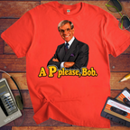 'A "P" Please Bob' Funny T-Shirts