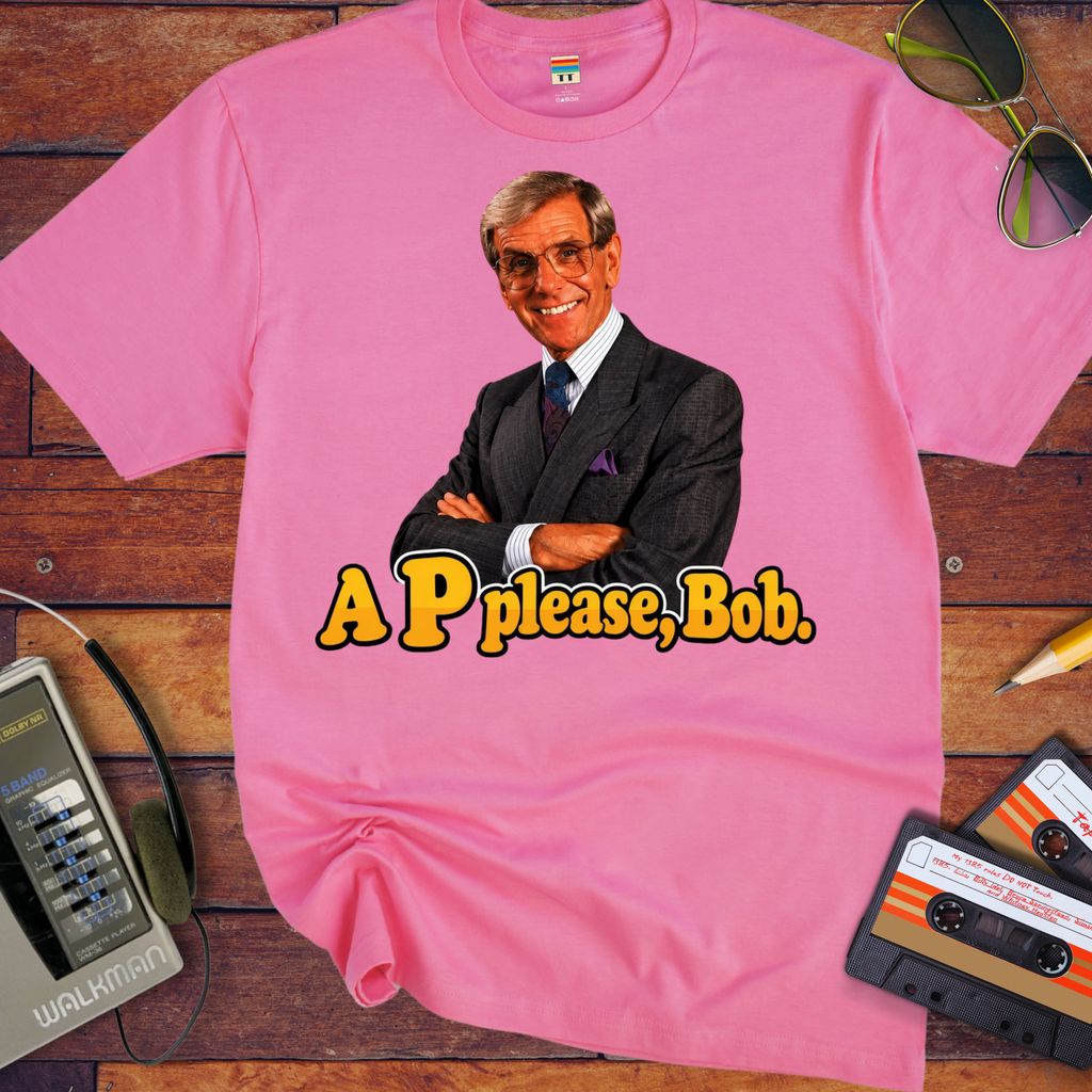 'A "P" Please Bob' Funny T-Shirts